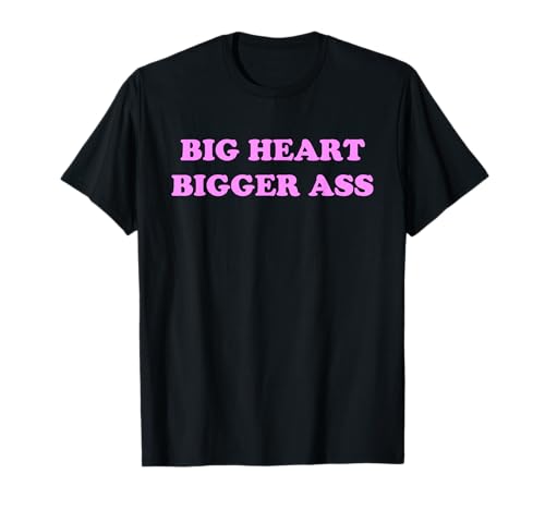 Big Heart Bigger Ass – Lustiger sarkastischer Kind Booty Slogan Wortspiel T-Shirt von Humorous Bootie Statement Gift Sarcasm Butt Humor