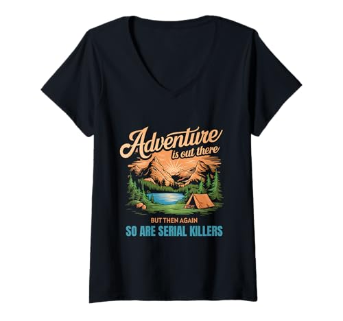 Damen Abenteuer sind da draußen, Aber Serienmörder auch T-Shirt mit V-Ausschnitt Damen Abenteuer sind da draußen, Aber Serienmörder auch T-Shirt mit V-Ausschnitt von Humorous Dark Humor Adventure Tees