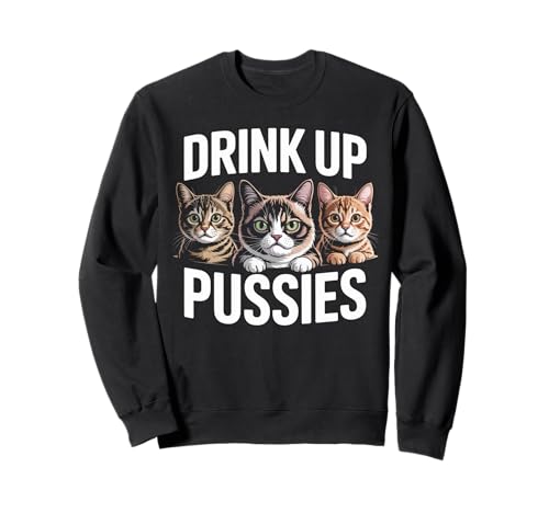 Lustiger Spruch Drink Up Erwachsene Humor Katze Party Witz Frauen Männer Sweatshirt Lustiger Spruch Drink Up Erwachsene Humor Katze Party Witz Frauen Männer Sweatshirt von Humorous Drunk Feline Sarcasm Drinking Vibes