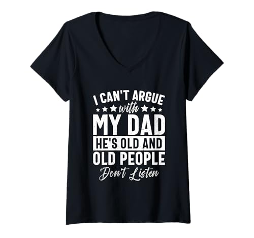 Damen Ich kann Nicht mit Meinem Vater streiten, er ist alt und Leute T-Shirt mit V-Ausschnitt Damen Ich kann Nicht mit Meinem Vater streiten, er ist alt und Leute T-Shirt mit V-Ausschnitt von Humorous Family Quotes For Fathers