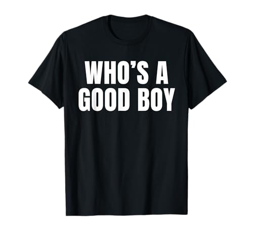 Who's A Good Boy - Lustiger sarkastischer Twink Slogan LGBTQ Kink T-Shirt von Humorous LGBT Gay Pride Statement - Good Boy Gifts