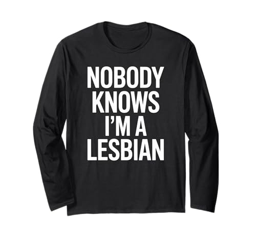 Lustiger Spruch Nobody Knows I Am A Lesbian Witz Frauen Männer Langarmshirt Lustiger Spruch Nobody Knows I Am A Lesbian Witz Frauen Männer Langarmshirt von Humorous LGBTQ Pride Queer Identity Sarcasm