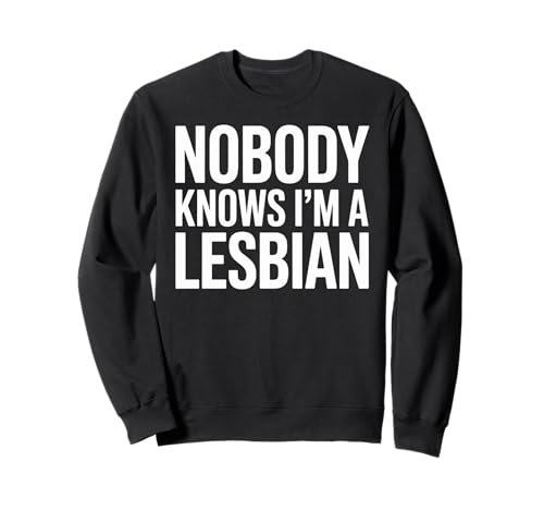 Lustiger Spruch Nobody Knows I Am A Lesbian Witz Frauen Männer Sweatshirt von Humorous LGBTQ Pride Queer Identity Sarcasm