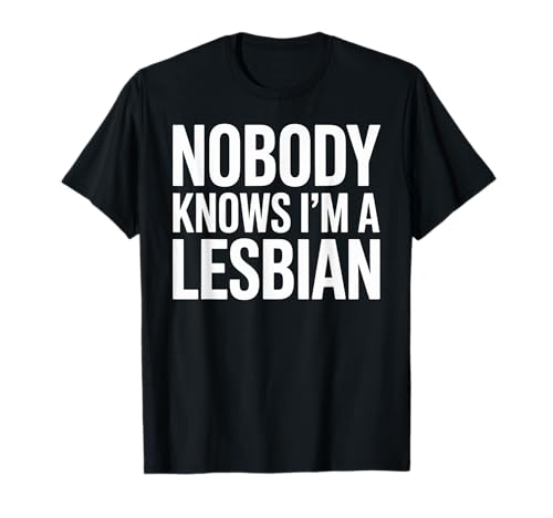 Lustiger Spruch Nobody Knows I Am A Lesbian Witz Frauen Männer T-Shirt von Humorous LGBTQ Pride Queer Identity Sarcasm