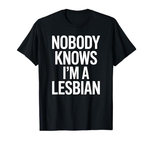 Lustiger Spruch Nobody Knows I Am A Lesbian Witz Frauen Männer T-Shirt von Humorous LGBTQ Pride Queer Identity Sarcasm