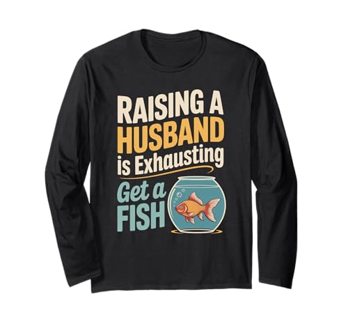 Lustiger Spruch Aufziehen Ehemann ist erschöpfender Witz Frauen Männer Langarmshirt von Humorous Marriage Sarcasm Pet Fish Wife Life