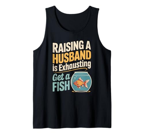 Lustiger Spruch Aufziehen Ehemann ist erschöpfender Witz Frauen Männer Tank Top von Humorous Marriage Sarcasm Pet Fish Wife Life
