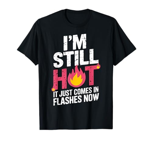 Lustiges Frauen-Zitat I'm Still Hot It Just Comes in Flashes Now T-Shirt Lustiges Frauen-Zitat I'm Still Hot It Just Comes in Flashes Now T-Shirt von Humorous Menopause Quotes for Women