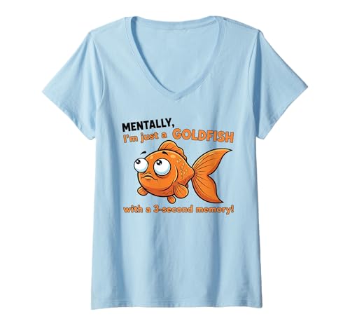 Damen Mentally, I'm Just a Goldfish with a 3-Sekond Memory T-Shirt mit V-Ausschnitt Damen Mentally, I'm Just a Goldfish with a 3-Sekond Memory T-Shirt mit V-Ausschnitt von Humorous Mental Health Awareness Apparel