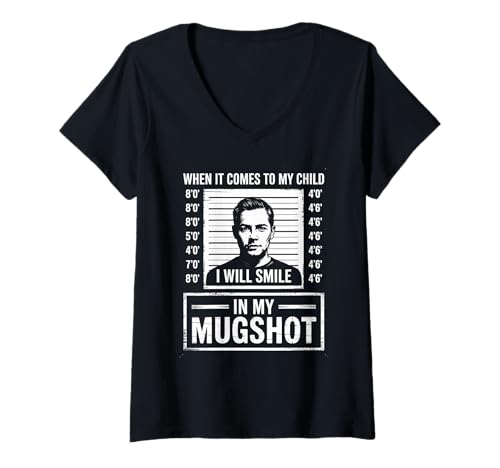 Damen Wenn es um mein Kind geht, werde ich in meinem Fahndungsfoto lächeln T-Shirt mit V-Ausschnitt von Humorous Quote Saying - DressedForDuty