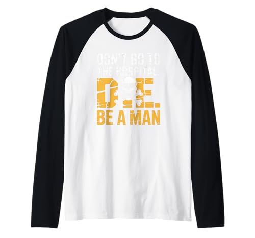 Don't Go To Hospital... Die. Be A Man Lustige Sprüche Raglan von Humorous Quote Saying - DressedForDuty