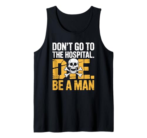 Don't Go To Hospital... Die. Be A Man Lustige Sprüche Tank Top von Humorous Quote Saying - DressedForDuty
