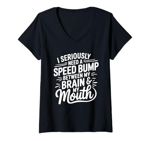 Damen I Seriously Need A Speed Bump Between My Brain and My Mouth T-Shirt mit V-Ausschnitt von Humorous Quotes Introverts Deep Thinkers Gifts