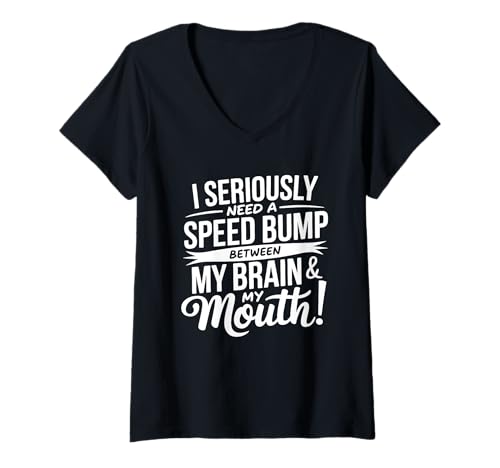 Damen I Seriously Need A Speed Bump Between My Brain and My Mouth T-Shirt mit V-Ausschnitt von Humorous Quotes Introverts Deep Thinkers Gifts