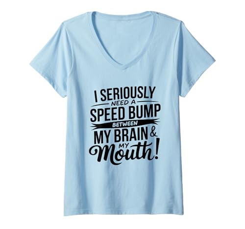 Damen I Seriously Need A Speed Bump Between My Brain and My Mouth T-Shirt mit V-Ausschnitt von Humorous Quotes Introverts Deep Thinkers Gifts