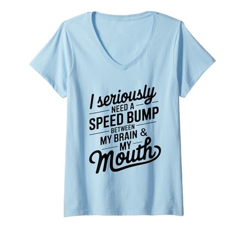 Damen I Seriously Need A Speed Bump Between My Brain and My Mouth T-Shirt mit V-Ausschnitt von Humorous Quotes Introverts Deep Thinkers Gifts