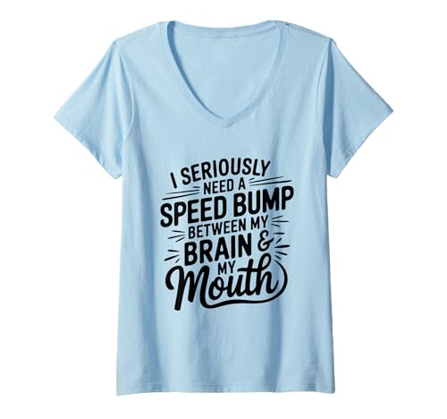 Damen I Seriously Need A Speed Bump Between My Brain and My Mouth T-Shirt mit V-Ausschnitt von Humorous Quotes Introverts Deep Thinkers Gifts
