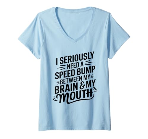 Damen I Seriously Need A Speed Bump Between My Brain and My Mouth T-Shirt mit V-Ausschnitt von Humorous Quotes Introverts Deep Thinkers Gifts