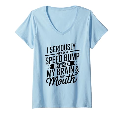 Damen I Seriously Need A Speed Bump Between My Brain and My Mouth T-Shirt mit V-Ausschnitt von Humorous Quotes Introverts Deep Thinkers Gifts