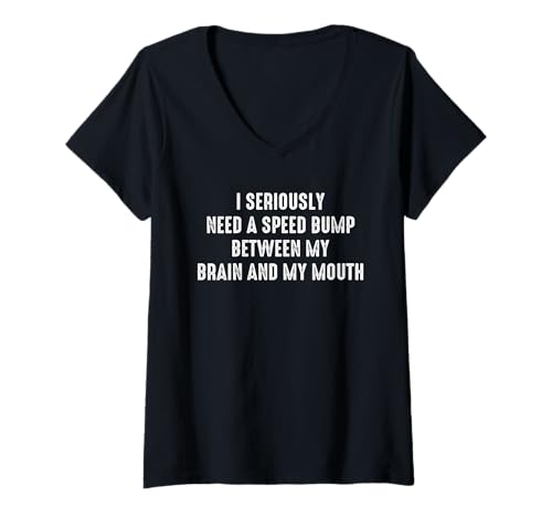 Damen I Seriously Need A Speed Bump Between My Brain and My Mouth T-Shirt mit V-Ausschnitt von Humorous Quotes Introverts Deep Thinkers Gifts
