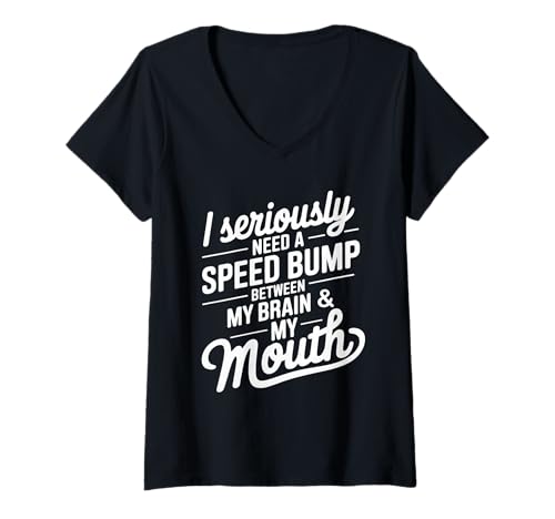 Damen I Seriously Need A Speed Bump Between My Brain and My Mouth T-Shirt mit V-Ausschnitt von Humorous Quotes Introverts Deep Thinkers Gifts