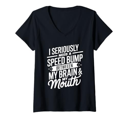 Damen I Seriously Need A Speed Bump Between My Brain and My Mouth T-Shirt mit V-Ausschnitt von Humorous Quotes Introverts Deep Thinkers Gifts