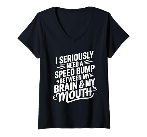 Damen I Seriously Need A Speed Bump Between My Brain and My Mouth T-Shirt mit V-Ausschnitt von Humorous Quotes Introverts Deep Thinkers Gifts