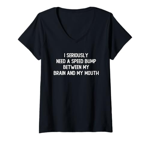 Damen I Seriously Need A Speed Bump Between My Brain and My Mouth T-Shirt mit V-Ausschnitt von Humorous Quotes Introverts Deep Thinkers Gifts