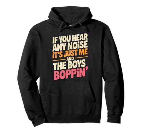 Lustiger Spruch Me And The Boys Boppin Noise Witz Damen Herren Pullover Hoodie von Humorous Retro Funky Party Dance Music Vibes