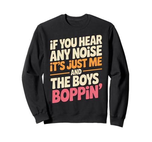 Lustiger Spruch Me And The Boys Boppin Noise Witz Damen Herren Sweatshirt von Humorous Retro Funky Party Dance Music Vibes