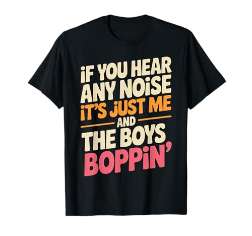Lustiger Spruch Me And The Boys Boppin Noise Witz Damen Herren T-Shirt Lustiger Spruch Me And The Boys Boppin Noise Witz Damen Herren T-Shirt von Humorous Retro Funky Party Dance Music Vibes