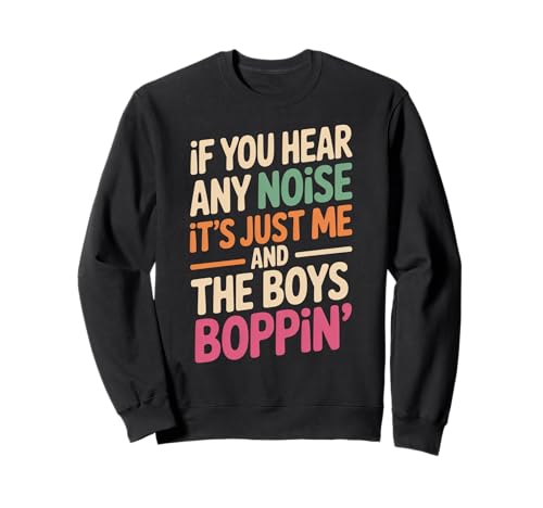 Lustiger Spruch Me and The Boys Boppin Noise Witz Damen Herren Sweatshirt von Humorous Retro Funky Party Dance Music Vibes