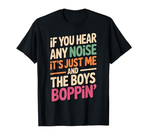 Lustiger Spruch Me and The Boys Boppin Noise Witz Damen Herren T-Shirt Lustiger Spruch Me and The Boys Boppin Noise Witz Damen Herren T-Shirt von Humorous Retro Funky Party Dance Music Vibes