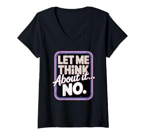 Damen Lass mich darüber nachdenken Kein sarkastischer Humor T-Shirt mit V-Ausschnitt Damen Lass mich darüber nachdenken Kein sarkastischer Humor T-Shirt mit V-Ausschnitt von Humorous Sarcasm Statement Bold Attitude
