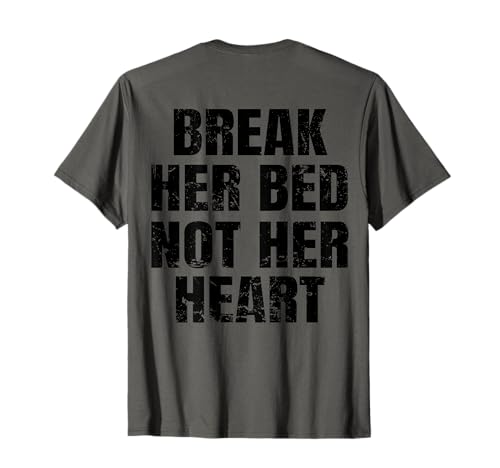 Break Her Bed Not Her Heart Lustige Herren Zitate T-Shirt Break Her Bed Not Her Heart Lustige Herren Zitate T-Shirt von Humorous Sarcastic Quotes Gifts Ideas for Mens