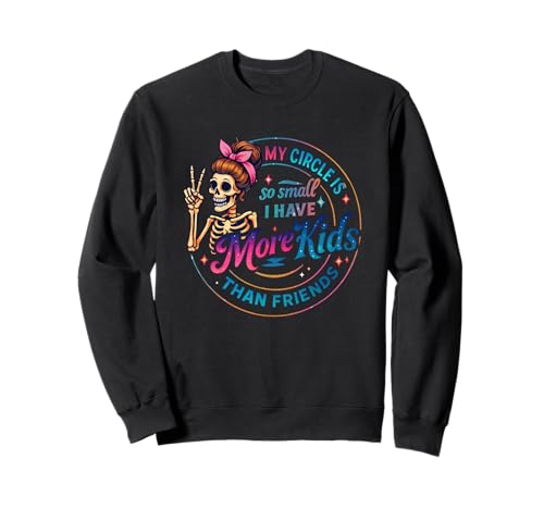 Mein Kreis ist so klein, DASS ich mehr Kinder als Freunde Habe Sweatshirt Mein Kreis ist so klein, DASS ich mehr Kinder als Freunde Habe Sweatshirt von Humorous Skeleton Quotes Circle Design