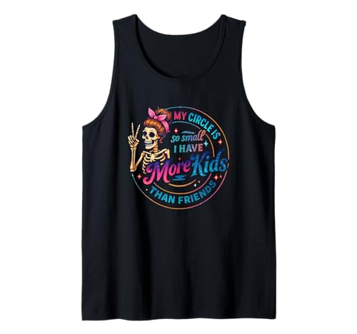 Mein Kreis ist so klein, DASS ich mehr Kinder als Freunde Habe Tank Top Mein Kreis ist so klein, DASS ich mehr Kinder als Freunde Habe Tank Top von Humorous Skeleton Quotes Circle Design