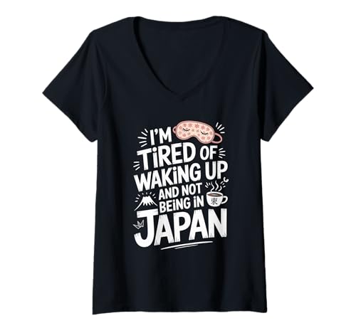 Damen Lustiger Spruch Tired of Waking Up Not Being In Japan Women Men T-Shirt mit V-Ausschnitt von Humorous Travel Joke For Japan Lover Tourist Meme