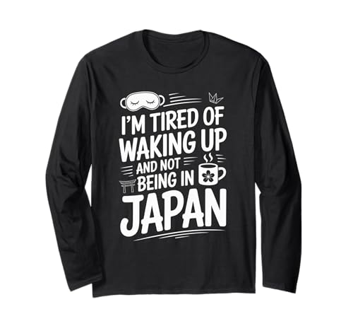 Lustiger Spruch Tired of Waking Up Not Being In Japan Women Men Langarmshirt Lustiger Spruch Tired of Waking Up Not Being In Japan Women Men Langarmshirt von Humorous Travel Joke For Japan Lover Tourist Meme