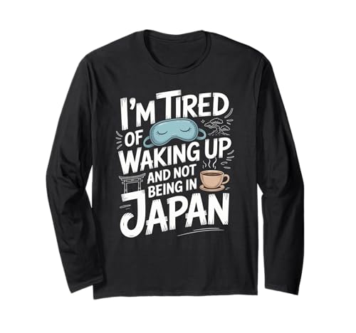 Lustiger Spruch Tired of Waking Up Not Being In Japan Women Men Langarmshirt Lustiger Spruch Tired of Waking Up Not Being In Japan Women Men Langarmshirt von Humorous Travel Joke For Japan Lover Tourist Meme