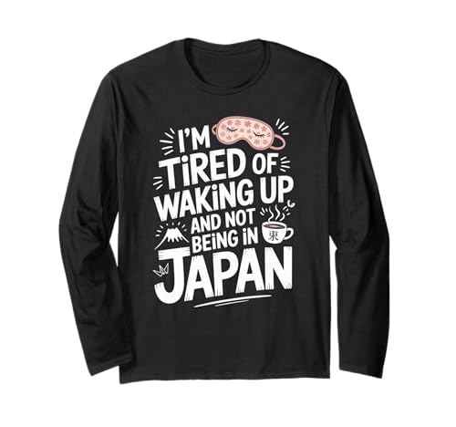 Lustiger Spruch Tired of Waking Up Not Being In Japan Women Men Langarmshirt von Humorous Travel Joke For Japan Lover Tourist Meme
