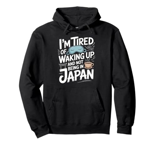 Lustiger Spruch Tired of Waking Up Not Being In Japan Women Men Pullover Hoodie Lustiger Spruch Tired of Waking Up Not Being In Japan Women Men Pullover Hoodie von Humorous Travel Joke For Japan Lover Tourist Meme