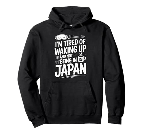 Lustiger Spruch Tired of Waking Up Not Being In Japan Women Men Pullover Hoodie Lustiger Spruch Tired of Waking Up Not Being In Japan Women Men Pullover Hoodie von Humorous Travel Joke For Japan Lover Tourist Meme