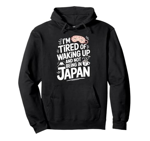Lustiger Spruch Tired of Waking Up Not Being In Japan Women Men Pullover Hoodie Lustiger Spruch Tired of Waking Up Not Being In Japan Women Men Pullover Hoodie von Humorous Travel Joke For Japan Lover Tourist Meme