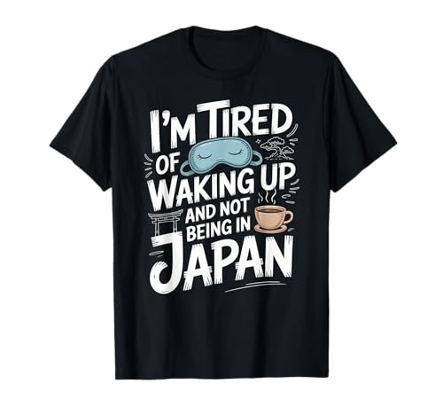 Lustiger Spruch Tired of Waking Up Not Being In Japan Women Men T-Shirt von Humorous Travel Joke For Japan Lover Tourist Meme