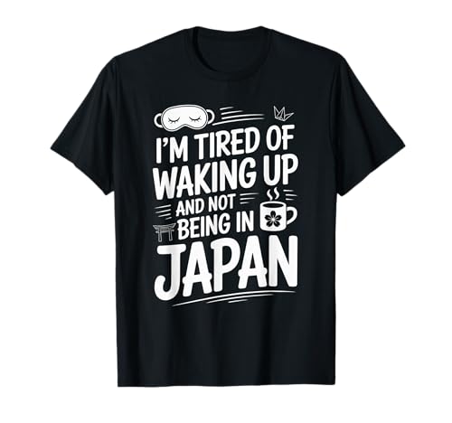 Lustiger Spruch Tired of Waking Up Not Being In Japan Women Men T-Shirt von Humorous Travel Joke For Japan Lover Tourist Meme
