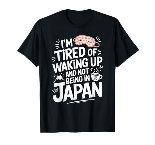 Lustiger Spruch Tired of Waking Up Not Being In Japan Women Men T-Shirt von Humorous Travel Joke For Japan Lover Tourist Meme