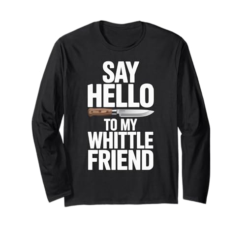 Lustiger Spruch Hello Whittle Friend Messer Wortspiel Witz Damen Herren Langarmshirt von Humorous Wood Carving Tool Sarcasm Hobby
