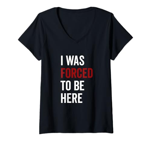 Damen I was Forced to Be Here Lustiger sarkastischer Humor T-Shirt mit V-Ausschnitt Damen I was Forced to Be Here Lustiger sarkastischer Humor T-Shirt mit V-Ausschnitt von Humorously Honest Apparel for Everyday Laughs
