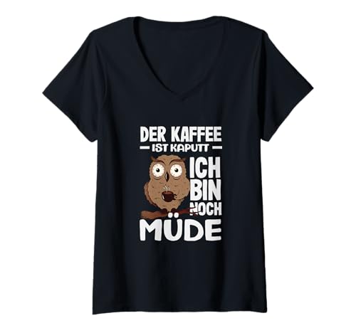 Damen Der Kaffee Ist Kaputt Lustiger Eulen Spruch Müde T-Shirt mit V-Ausschnitt von Humorvolle Kaffee Sprüche Mit Eule